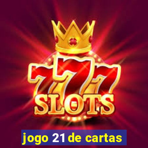 jogo 21 de cartas